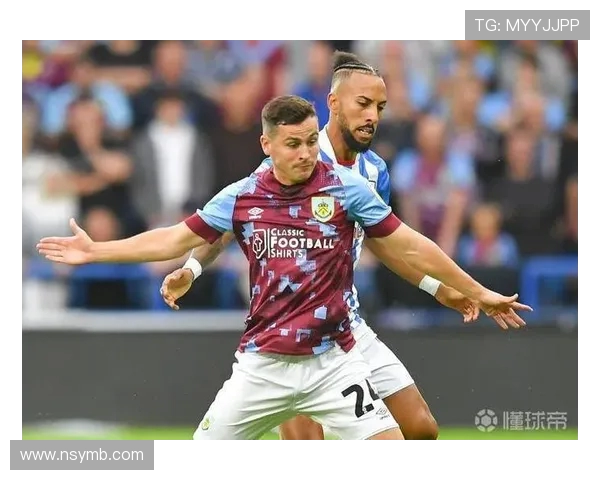 伯恩利与哈德斯菲尔德精彩对决直播全程回顾与分析